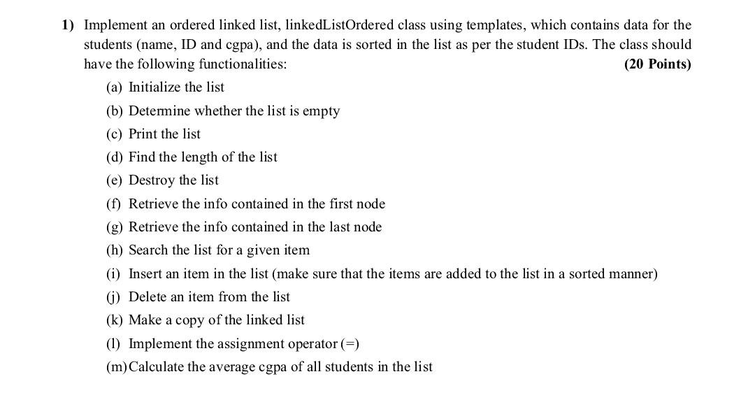  please solve it with C++ 1) Implement an ordered linked list,