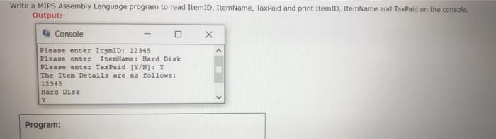  Write a MIPS Assembly Language program to read Itemid, ItemName, TaxPaid