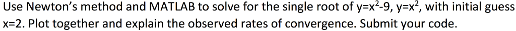 Use Newton's method and MATLAB to solve for the single root