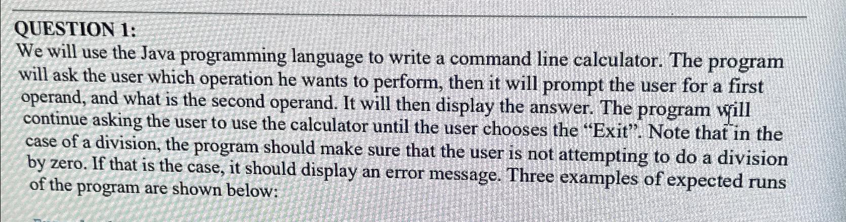  QUESTION 1: We will use the Java programming language to write