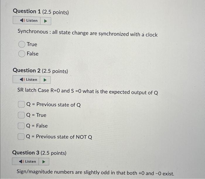  Synchronous : all state change are synchronized with a clock True
