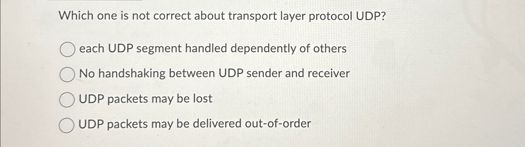 Which one is not correct about transport layer protocol UDP? each
