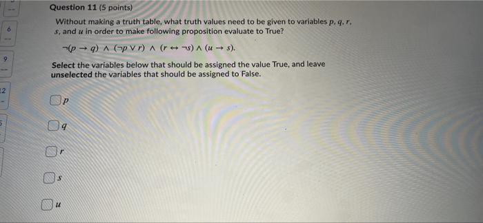  6 Question 11 (5 points) Without making a truth table, what