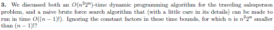  3. We discussed both an O(n22)-time dynamic programming algorithm for the