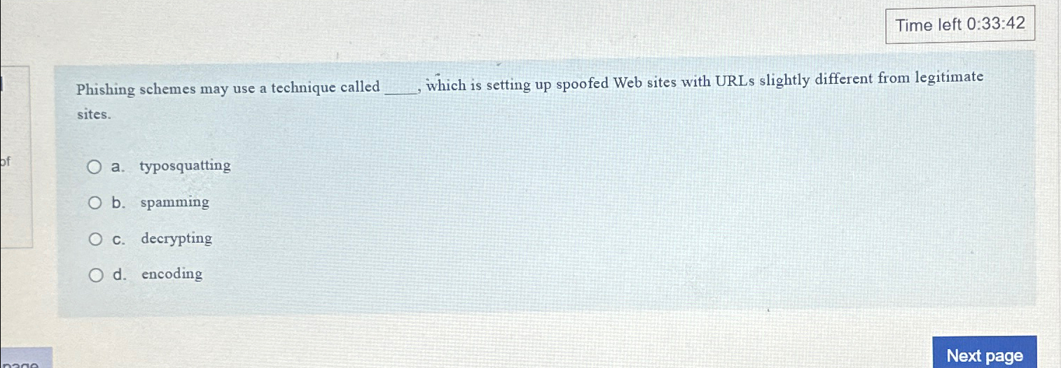  Time left 0:33:42 Phishing schemes may use a technique called ,