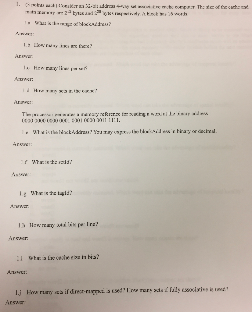 1. (3 points each) Consider an 32-bit address 4-way set associative