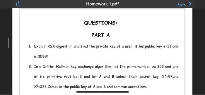  Homework 1.pdf > QUESTIONS: PART A 1. Explain RSA algorithm and