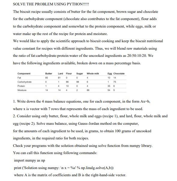  SOLVE THE PROBLEM USING PYTHON!!!!! The biscuit recipe usually consists of