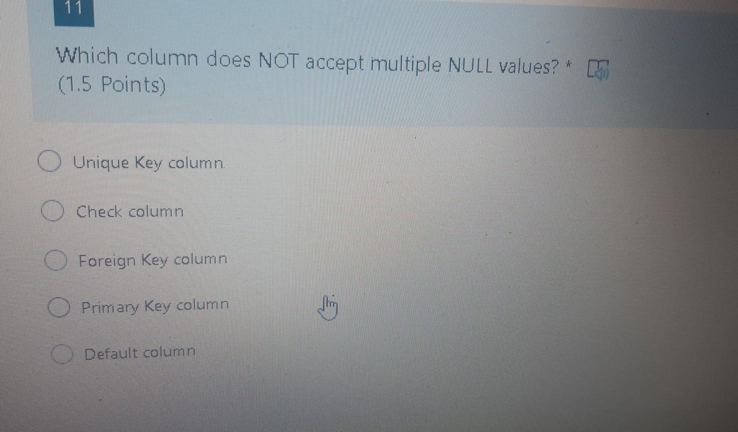 11 Which column does NOT accept multiple NULL values? IS (1.5