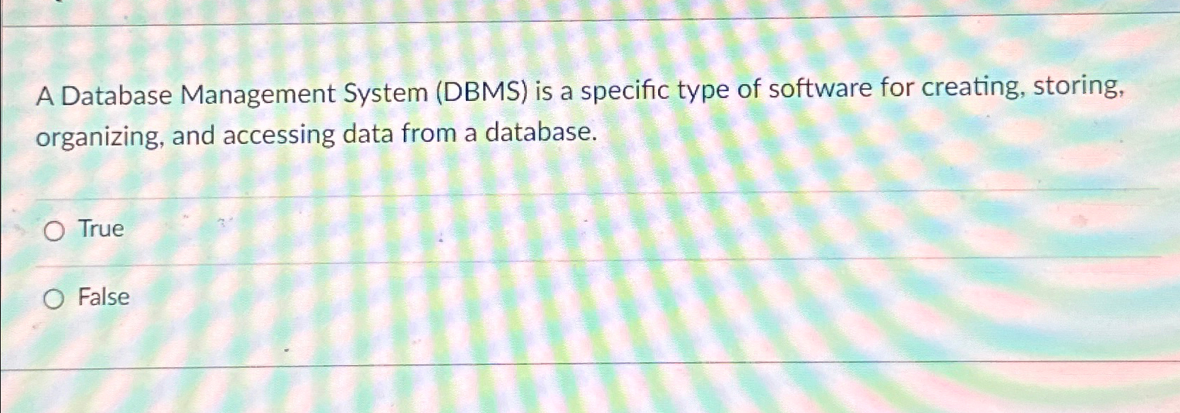  A Database Management System (DBMS) is a specific type of software