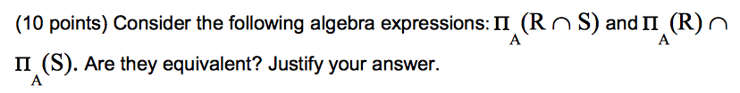 Database question: Consider the following algebra expressions: Product_A (R intersection S) and