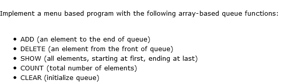 In C++ Implement a menu based program with the following array-based queue