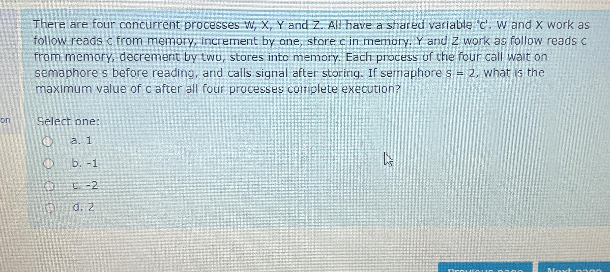  There are four concurrent processes W,x,Y and Z. All have a
