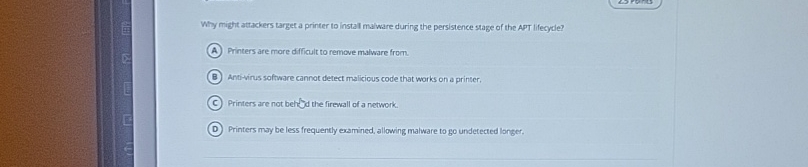  Why might attackers target a printer to instal malware during the
