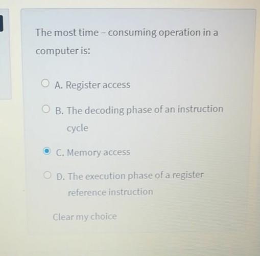 The most time-consuming operation in a computer is: O A. Register