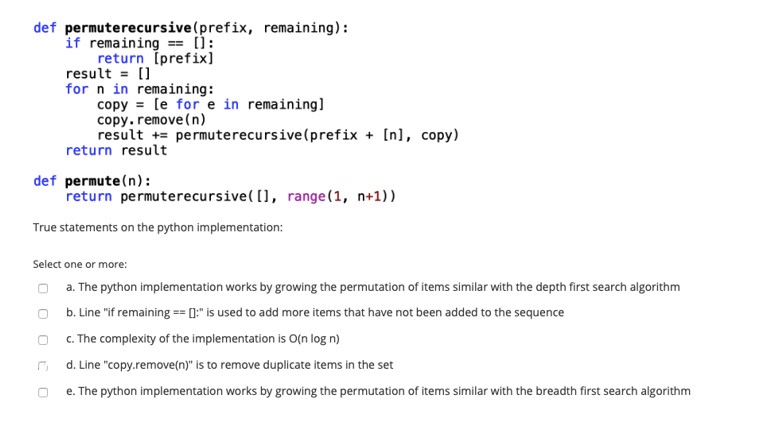SELECT ONE/MORE: def permuterecursive (prefix, remaining): if remaining == 0): return (prefix]