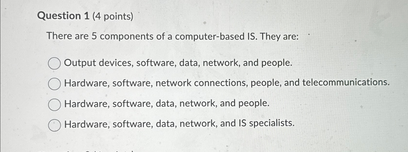  Question 1(4 points) There are 5 components of a computer-based IS.