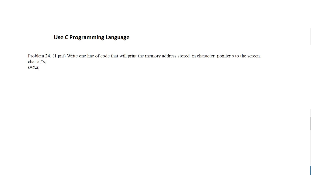  Use C Programming Language Problem 24.(1 pnt) Write one line of