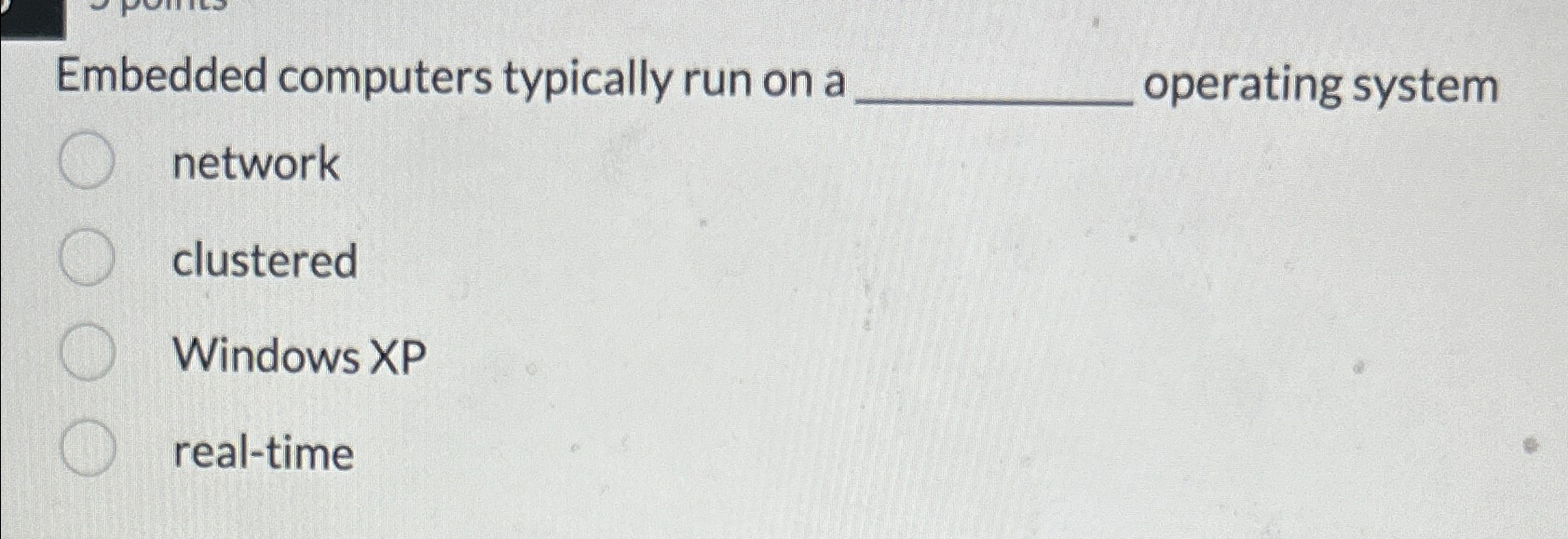  Embedded computers typically run on a operating system network clustered Windows