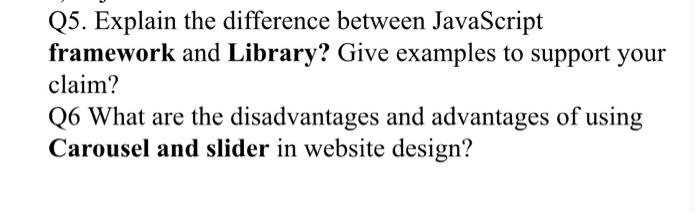  Q5. Explain the difference between JavaScript framework and Library? Give examples