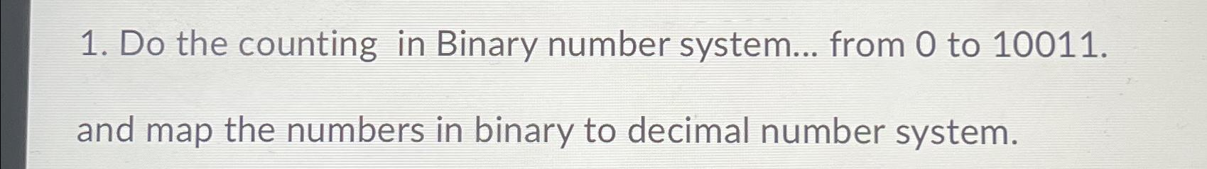  Do the counting in Binary number system... from 0 to 10011.