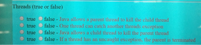  Threads (true or false) true false - Java allows a parent