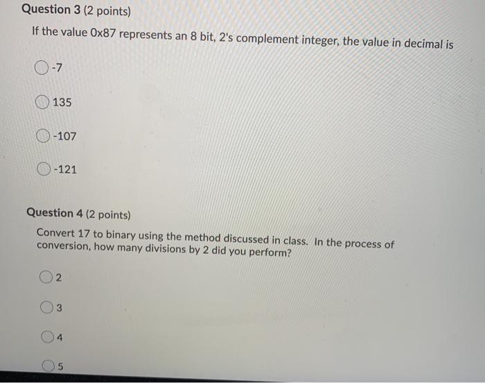  Question 3 (2 points) If the value 0x87 represents an 8