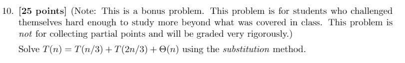 Solve T(n) =T(n/3) +T(2n/3) + (n) using the substitution method. 10. (25
