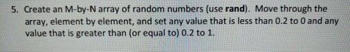  plz answer in MATLAB code asap. 5. Create an M-by-N array