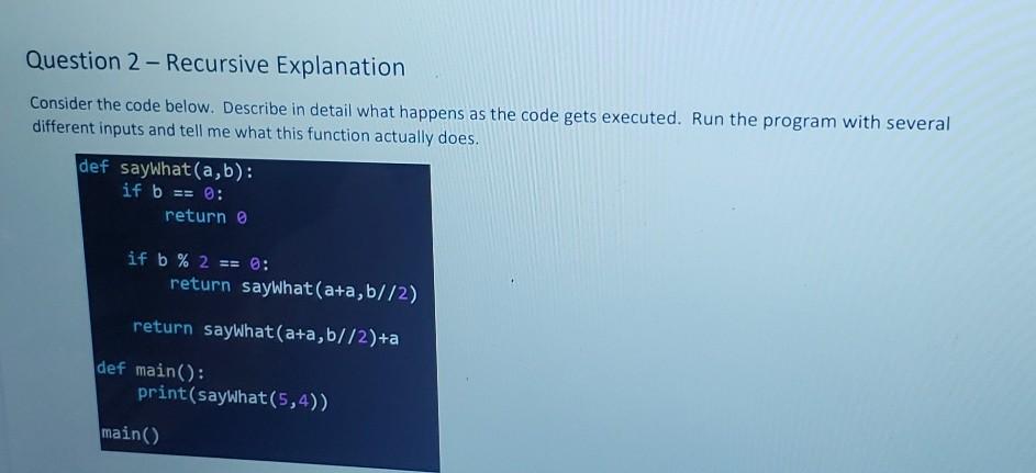 Question 2 - Recursive Explanation Consider the code below. Describe in