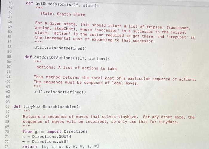 by Pacman agents (in searchAgents,py). "1H import util class SearchProblem: This class