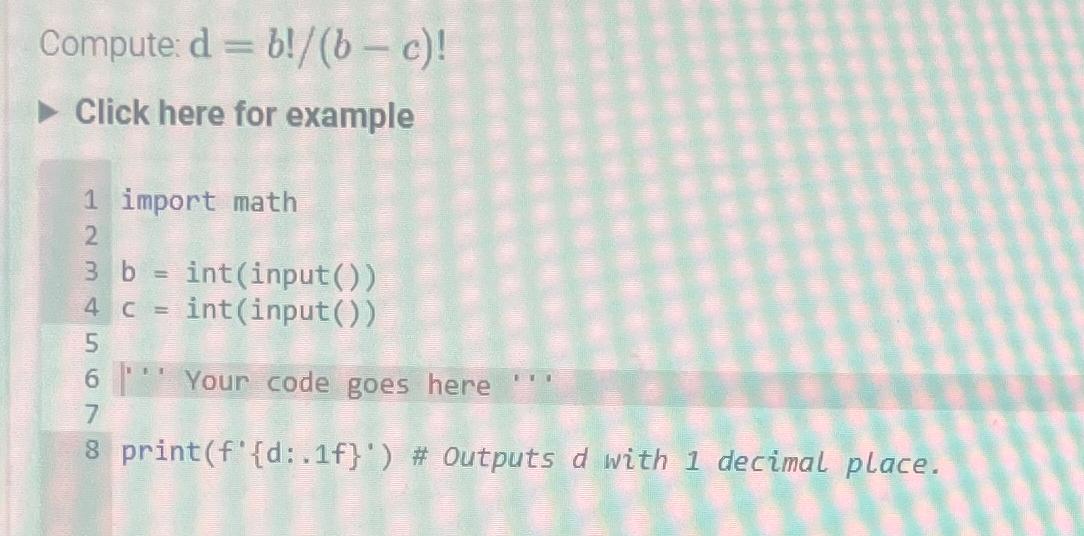  Compute: d=b!b-c! Click here for example 1 import math 2 3b=(input())