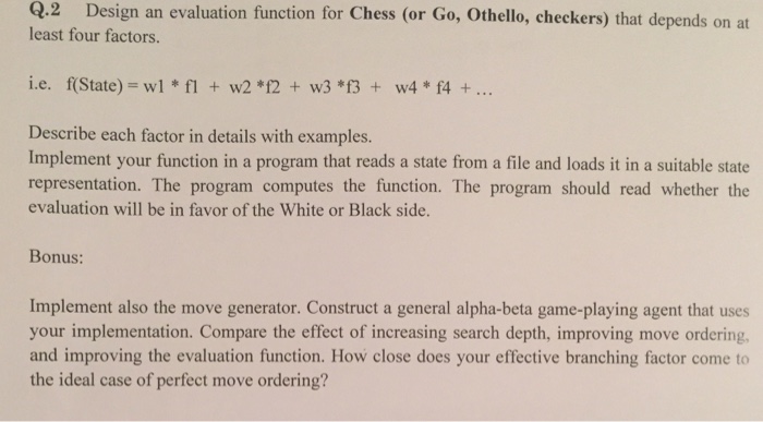  Designan evaluation function for Chess (or Go, Othello, checkers) that depends