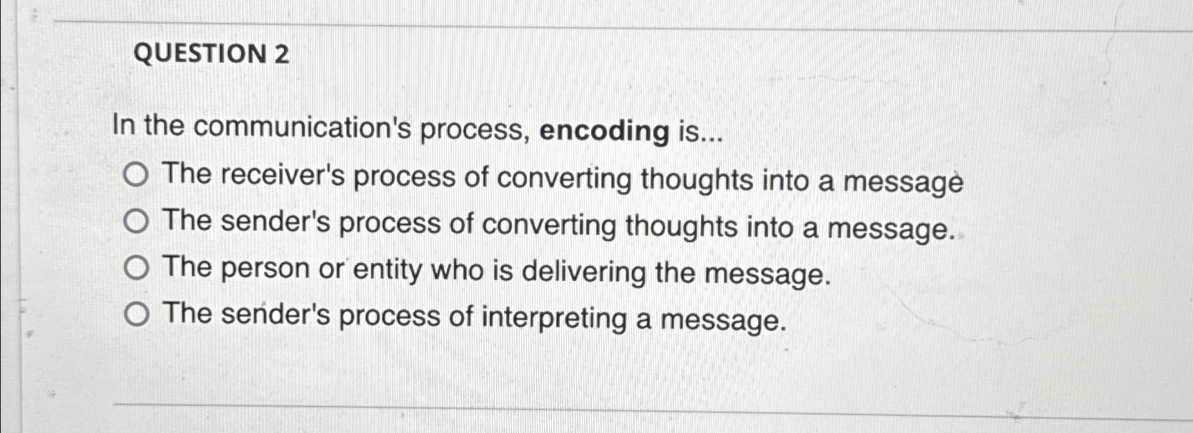  QUESTION 2 In the communication's process, encoding is... The receiver's process
