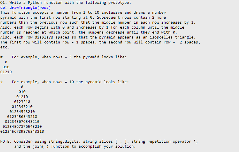  Q1. Write a Python function with the following prototype: def drawTriangle(rows)