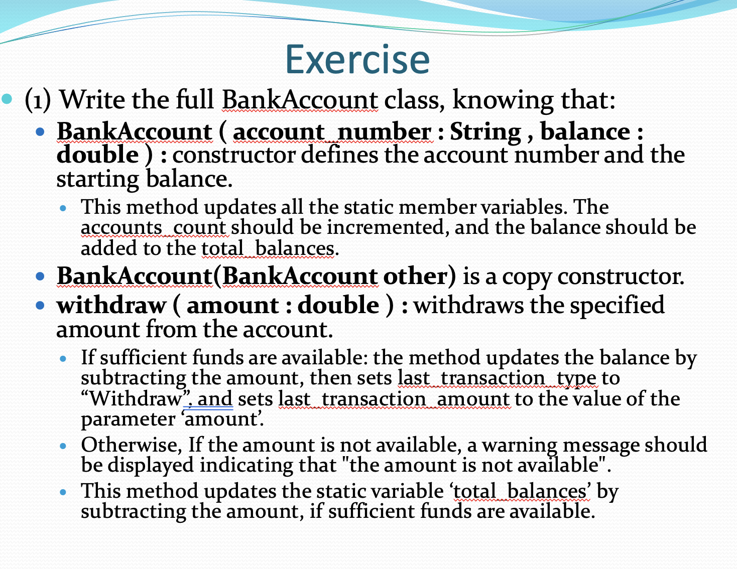 Exercise (1) Write the full BankAccount class, knowing that: BankAccount (