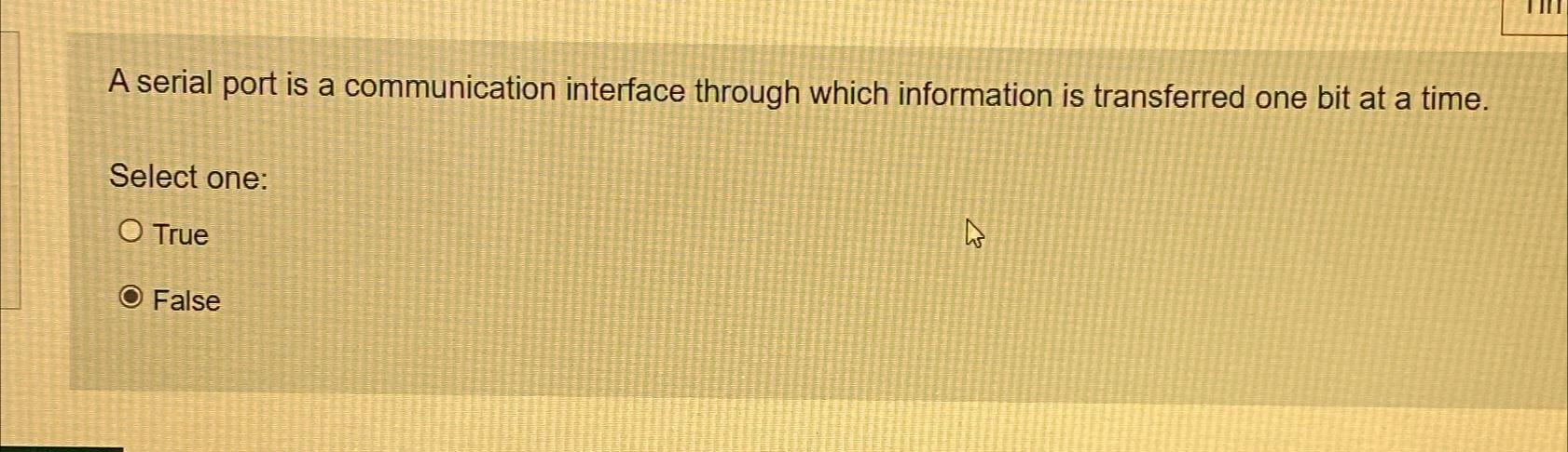  A serial port is a communication interface through which information is