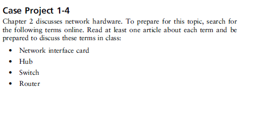  Case Project 1-4 Chapter 2 discusses network hardware. To prepare for