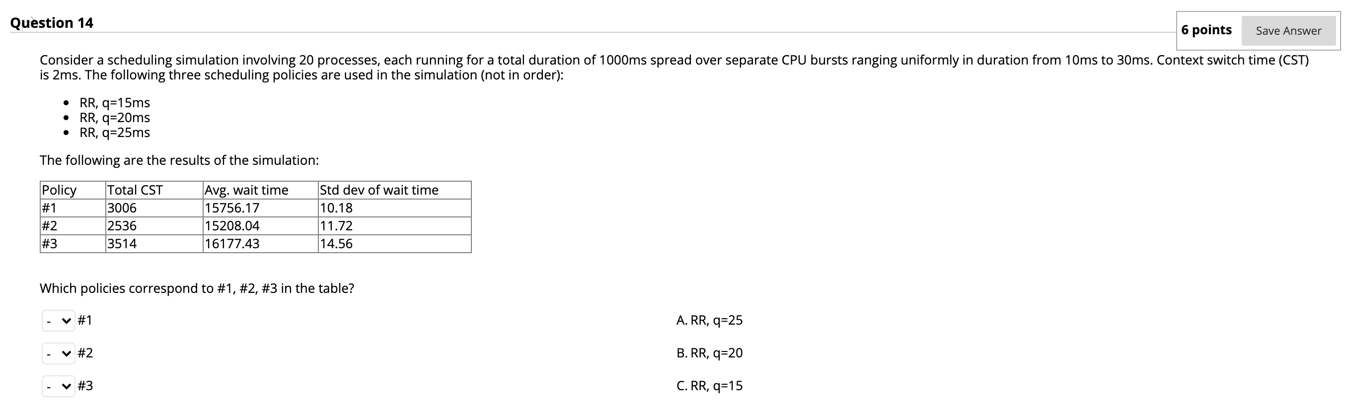  Question 14 6 points Save Answer Consider a scheduling simulation involving