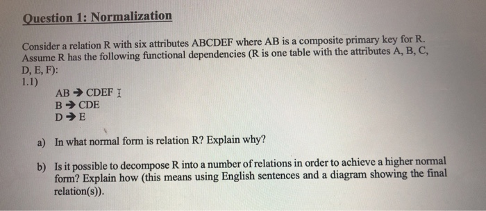 Question 1: Normalization Consider a relation R with six attributes ABCDEF