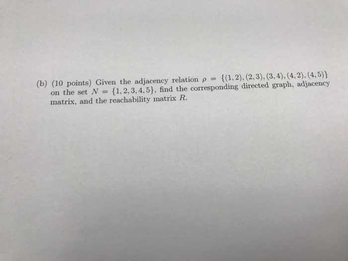  (b) (10 points) Given the adjacency relation 1(1,2), (2,3), (3,4), (4,2),