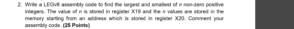  Write a LEGv8 assembly code to find the largest and smallest