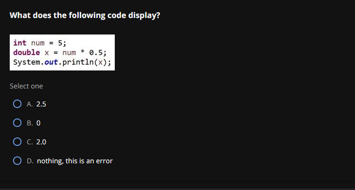 What does the following code display? int num =5; double x=