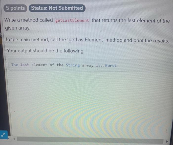  5 points Status: Not Submitted Write a method called get LastElement