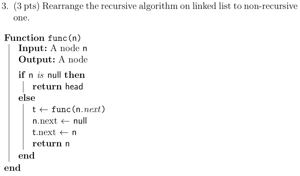  3. (3 pts) Rearrange the recursive algorithm on linked list to