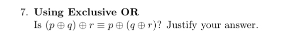  Using Exclusive OR Is (po+q)o+r-=po+(qo+r)? Justify your answer. 