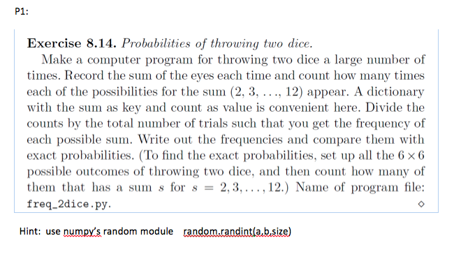 Python please P1: Exercise 8.14. Probabilities of throwing two dice Make a