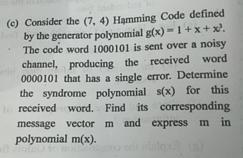  (c) Consider the (7, 4) Hamming Code defined by the generator