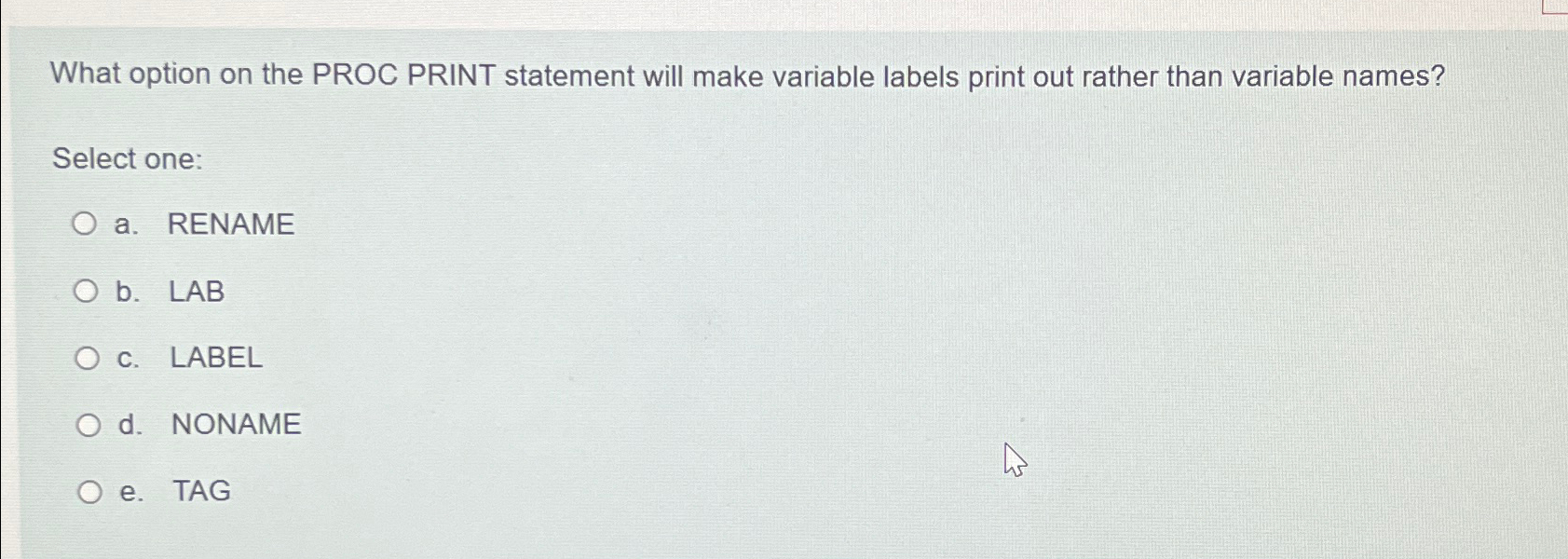  What option on the PROC PRINT statement will make variable labels