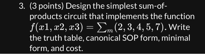  Please show work and steps. (3 points) Design the simplest sum-ofproducts